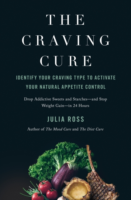 The Craving Cure : Identify Your Craving Type to Activate Your Natural Appetite Control, Hardback Book