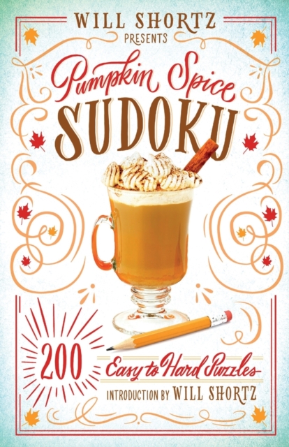 Will Shortz Presents Pumpkin Spice Sudoku : 200 Easy to Hard Puzzles, Paperback / softback Book