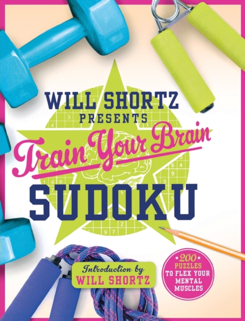 Will Shortz Presents Train Your Brain Sudoku : 200 Puzzles to Flex Your Mental Muscles, Paperback / softback Book