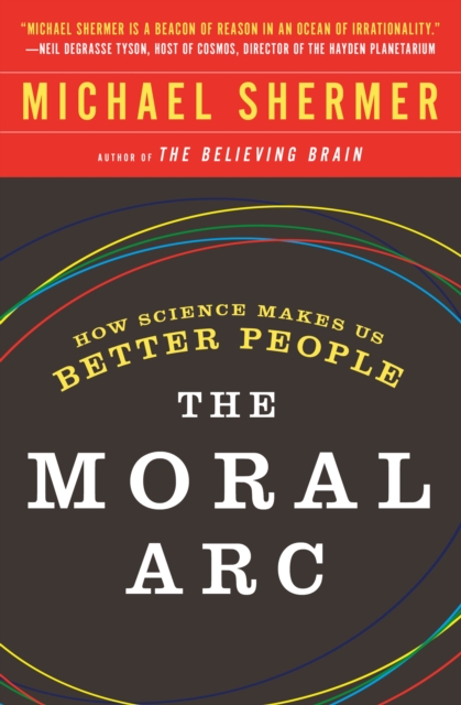 The Moral Arc : How science and reason lead humanity toward truth, justice and freedom, Paperback / softback Book