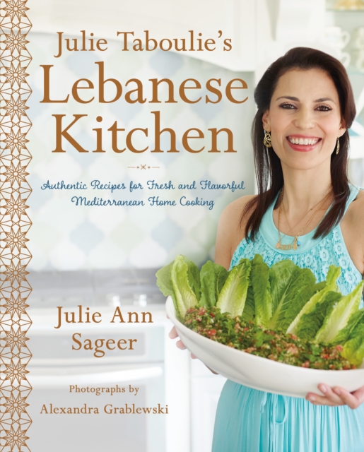 Julie Taboulie's Lebanese Kitchen : Authentic Recipes for Fresh and Flavorful Mediterranean Home Cooking, Hardback Book