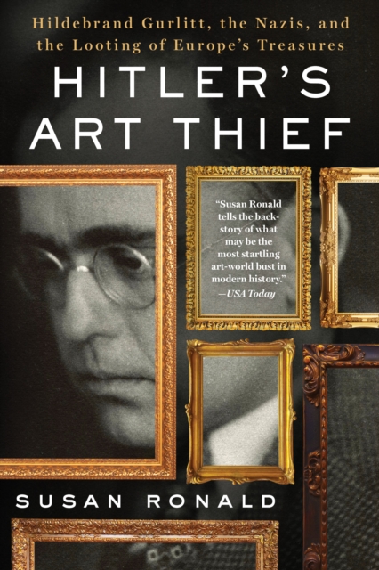 Hitler's Art Thief : Hildebrand Gurlitt, the Nazis, and the Looting of Europe's Treasures, Paperback / softback Book