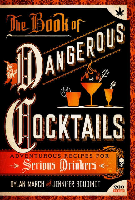The Book of Dangerous Cocktails : Adventurous Recipes for Serious Drinkers, Hardback Book