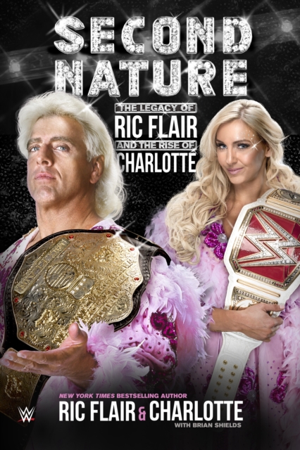 Second Nature : The Legacy of Ric Flair and the Rise of Charlotte, Paperback / softback Book