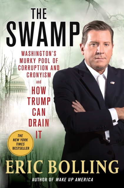 The Swamp : Washington's Murky Pool of Corruption and Cronyism - and How Trump Can Drain It, Hardback Book
