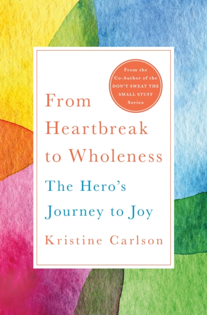 From Heartbreak to Wholeness : The Hero's Journey to Joy, Hardback Book