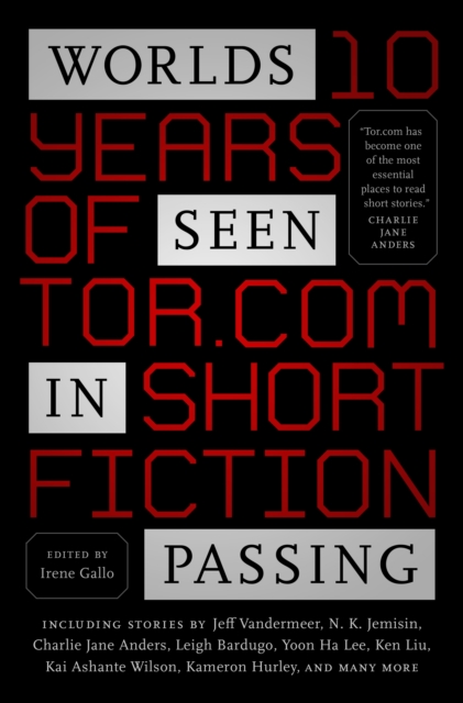 Worlds Seen in Passing : Ten Years of Tor.Com Short Fiction, Hardback Book
