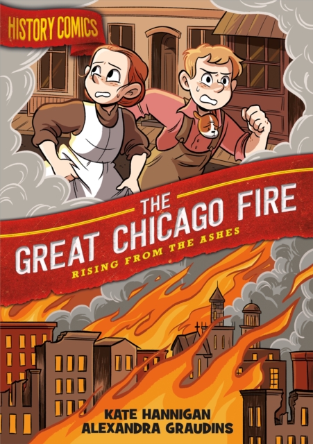History Comics: The Great Chicago Fire : Rising From the Ashes, Paperback / softback Book