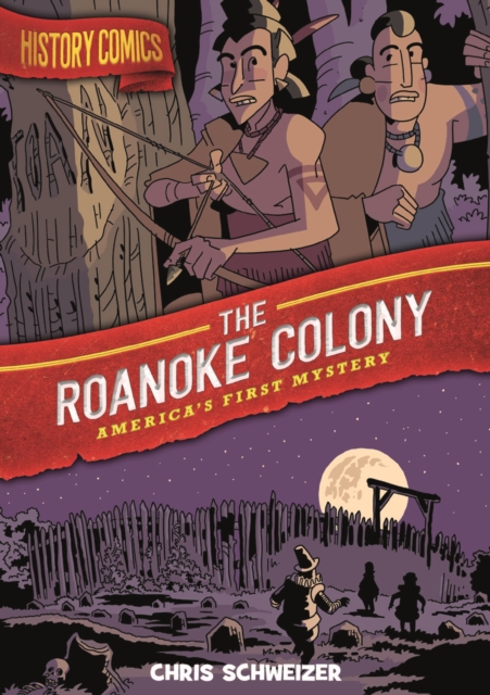 History Comics: The Roanoke Colony : America's First Mystery, Paperback / softback Book