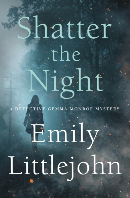 Shatter the Night : A Detective Gemma Monroe Mystery, Hardback Book