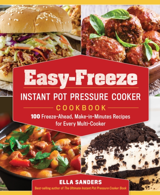 Easy-Freeze Instant Pot Pressure Cooker Cookbook : 100 Freeze-Ahead, Make-in-Minutes Recipes for Every Multi-Cooker, Paperback / softback Book