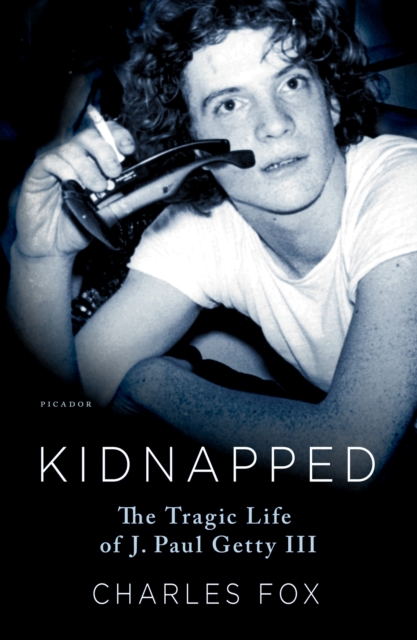 Kidnapped : The Tragic Life of J. Paul Getty III, Paperback / softback Book