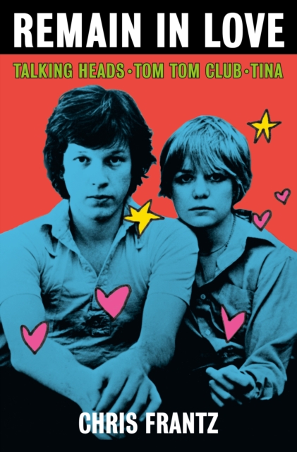 Remain in Love : Talking Heads, Tom Tom Club, Tina, Hardback Book
