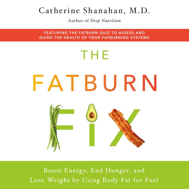 The Fatburn Fix : Boost Energy, End Hunger, and Lose Weight by Using Body Fat for Fuel, eAudiobook MP3 eaudioBook