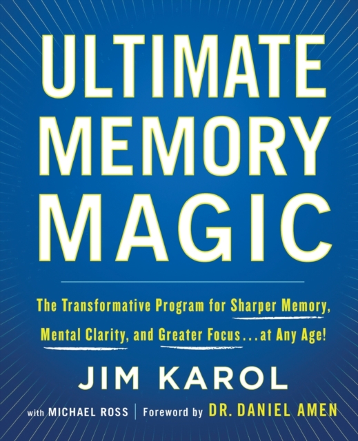 Ultimate Memory Magic : The Transformative Program for  Sharper Memory, Mental Clarity,  and Greater Focus . . . at Any Age!, Paperback / softback Book
