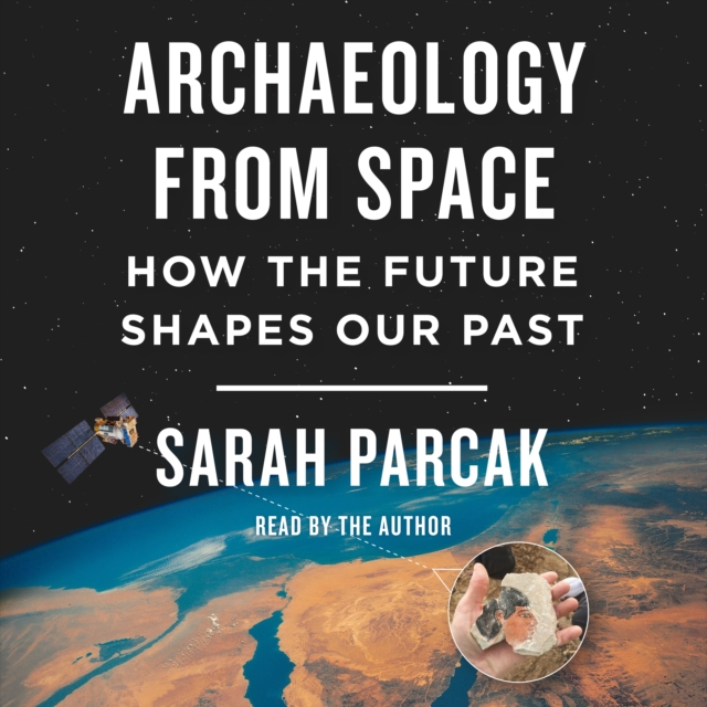 Archaeology from Space : How the Future Shapes Our Past, eAudiobook MP3 eaudioBook