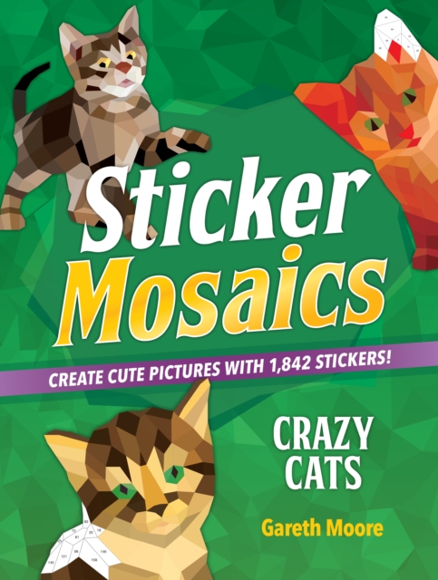 Sticker Mosaics: Crazy Cats : Create Cute Pictures with 1,842 Stickers!, Paperback / softback Book