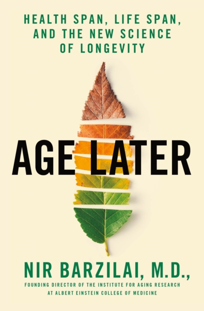 Age Later : Secrets of the Healthiest, Sharpest Centenarians, Hardback Book