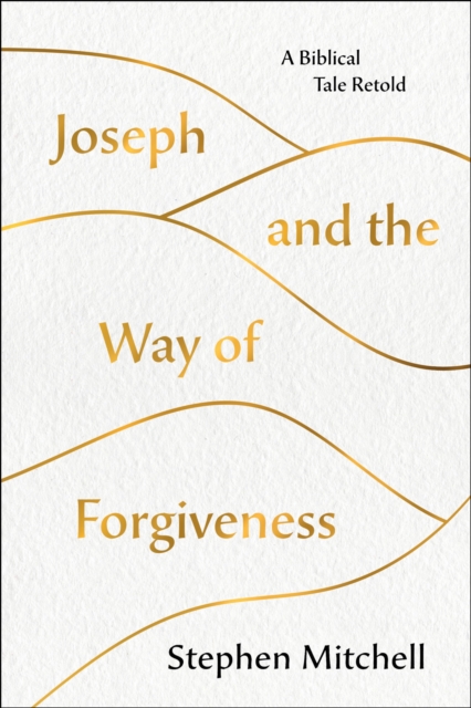 Joseph and the Way of Forgiveness : A Biblical Tale Retold, Hardback Book