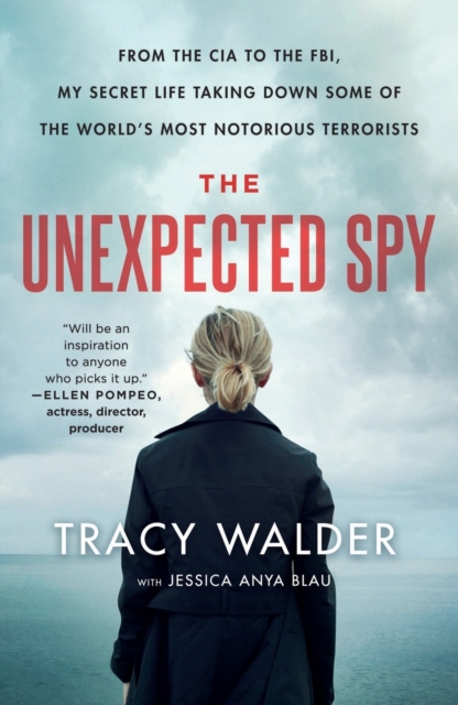 The Unexpected Spy : From the CIA to the FBI, My Secret Life Taking Down Some of the World's Most Notorious Terrorists, Paperback / softback Book
