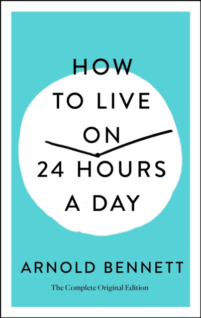 How to Live on 24 Hours a Day : The Complete Original Edition, Paperback / softback Book