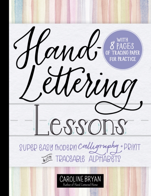 Hand-Lettering Lessons : Super Easy Modern Calligraphy + Print with Traceable Alphabets, Paperback / softback Book
