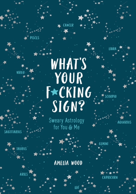 What's Your F*cking Sign? : Sweary Astrology for You and Me, Hardback Book