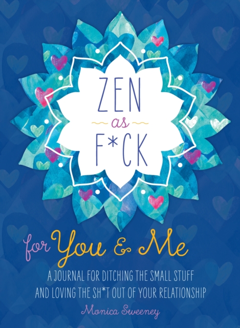 Zen as F*ck for You & Me : A Journal for Ditching the Small Stuff and Loving the Sh*t Out of Your Relationship, Paperback / softback Book