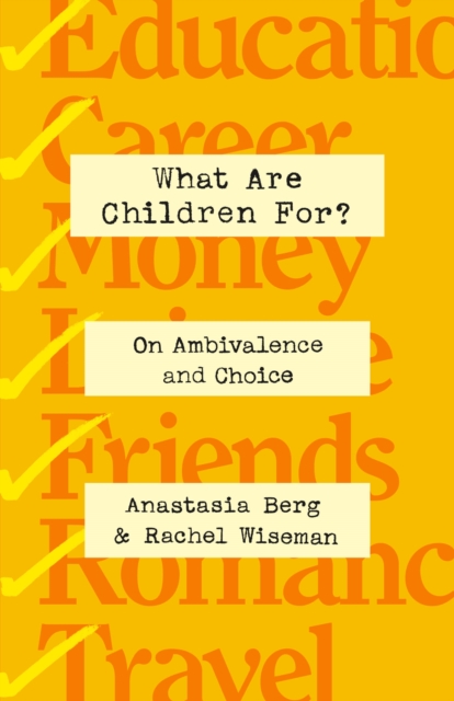 What Are Children For? : On Ambivalence and Choice, Hardback Book