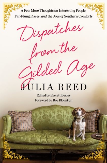 Dispatches from the Gilded Age : A Few More Thoughts on Interesting People, Far-Flung Places, and the Joys of Southern Comforts, Hardback Book