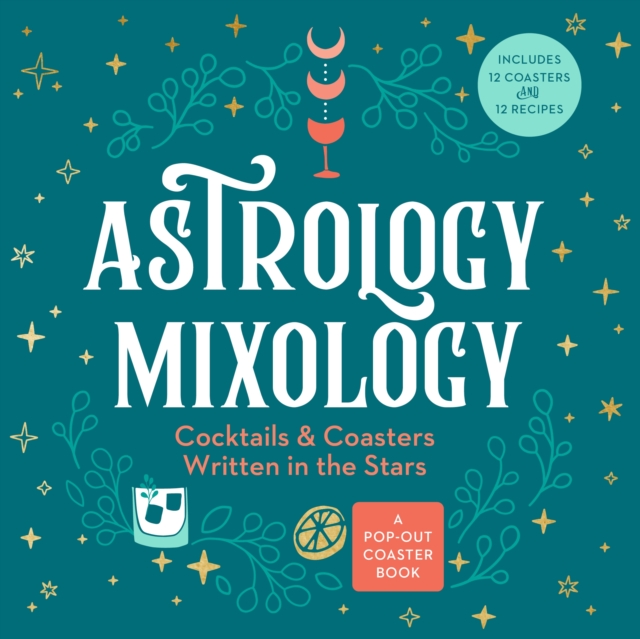 Astrology Mixology : Cocktails and Coasters Written in the Stars, Board book Book