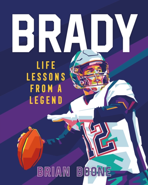 Brady: Life Lessons from a Legend, Hardback Book
