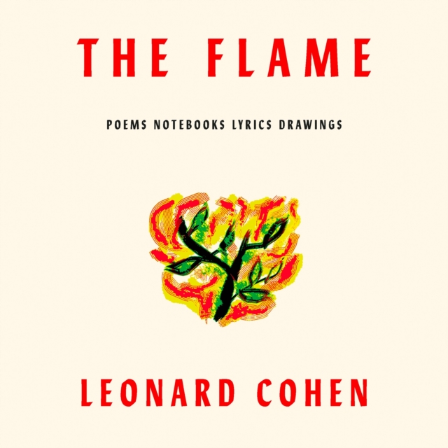 The Flame : Poems Notebooks Lyrics Drawings, eAudiobook MP3 eaudioBook