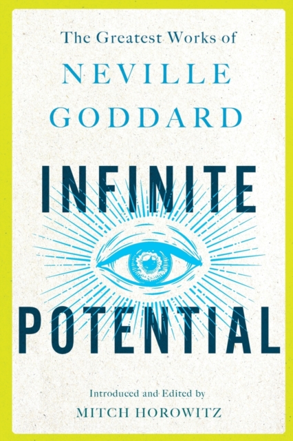 Infinite Potential : The Greatest Works of Neville Goddard, Paperback / softback Book