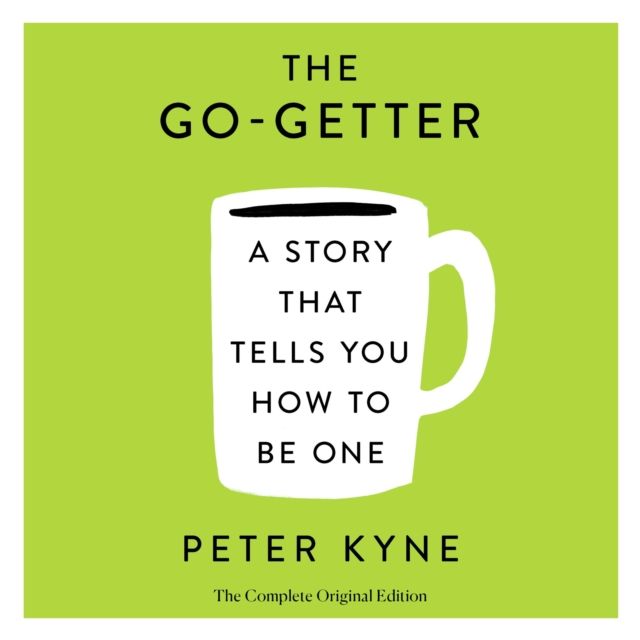 The Go-Getter: A Story That Tells You How to Be One; The Complete Original Edition : Also includes Elbert Hubbard's "A Message to Garcia", eAudiobook MP3 eaudioBook
