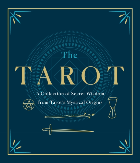 The Tarot: A Collection of Secret Wisdom from Tarot's Mystical Origins, Hardback Book