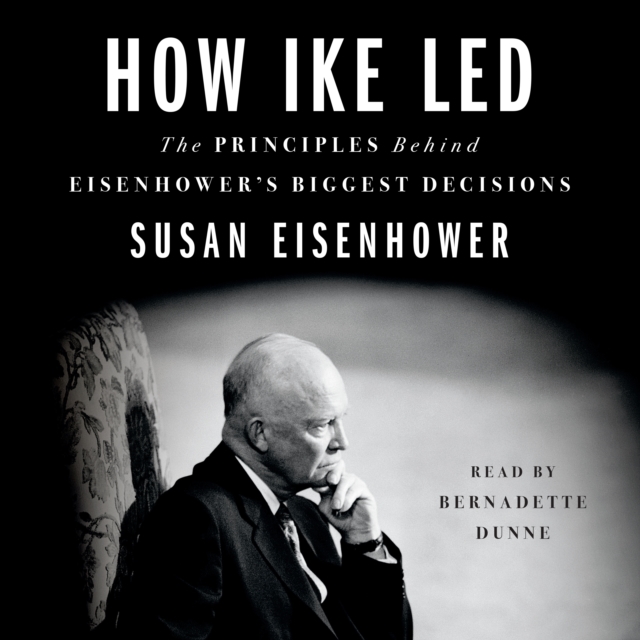 How Ike Led : The Principles Behind Eisenhower's Biggest Decisions, eAudiobook MP3 eaudioBook