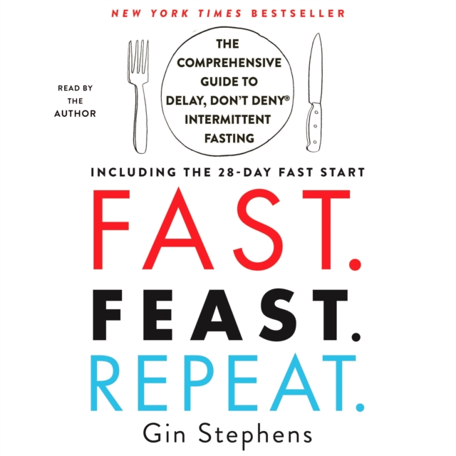 Fast. Feast. Repeat. : The Comprehensive Guide to Delay, Don't Deny(R) Intermittent Fasting--Including the 28-Day FAST Start, eAudiobook MP3 eaudioBook