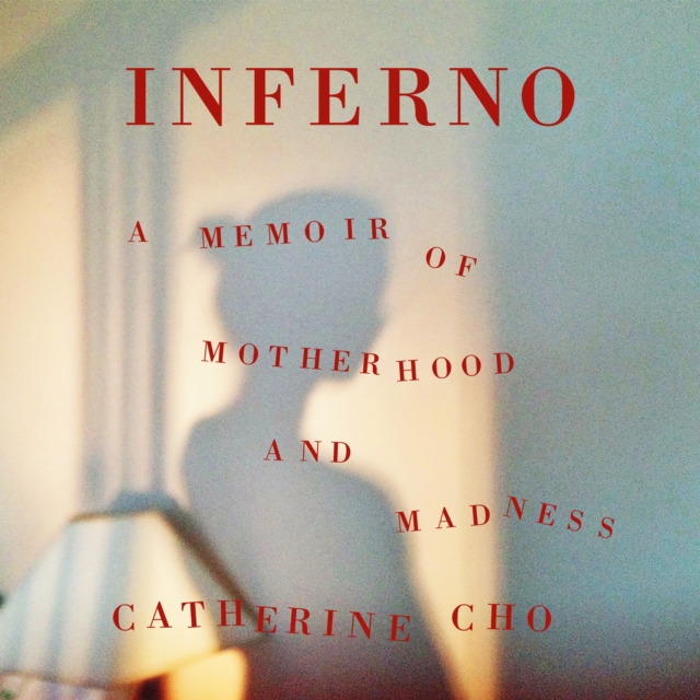 Inferno : A Memoir of Motherhood and Madness, eAudiobook MP3 eaudioBook