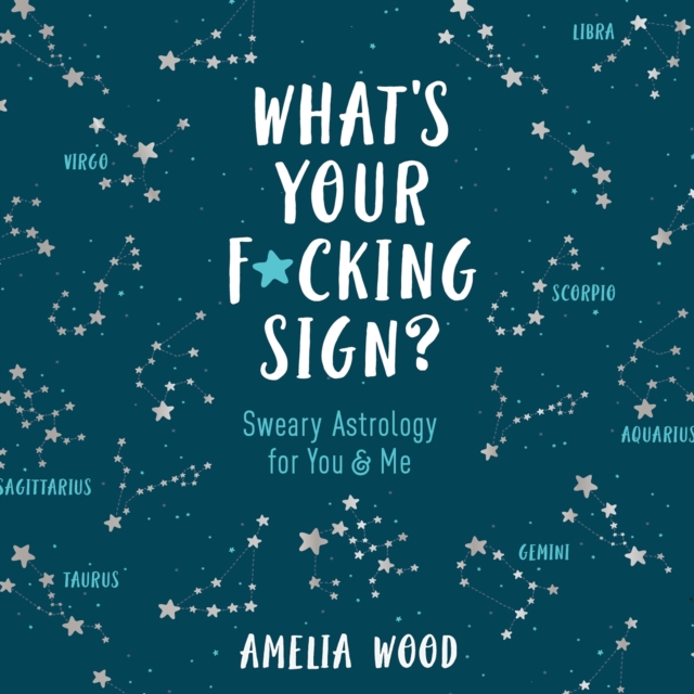 What's Your F*cking Sign? : Sweary Astrology for You and Me, eAudiobook MP3 eaudioBook
