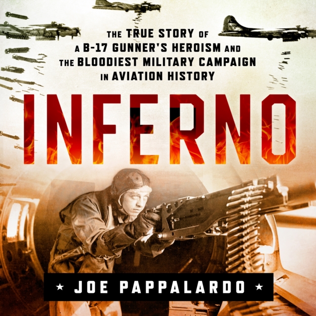 Inferno: The True Story of a B-17 Gunner's Heroism and the Bloodiest Military Campaign in Aviation History, eAudiobook MP3 eaudioBook