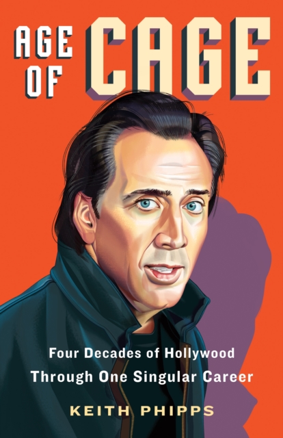 Age of Cage : Four Decades of Hollywood Through One Singular Career, Hardback Book