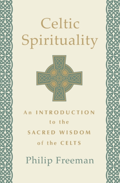Celtic Spirituality : An Introduction to the Sacred Wisdom of the Celts, Paperback / softback Book