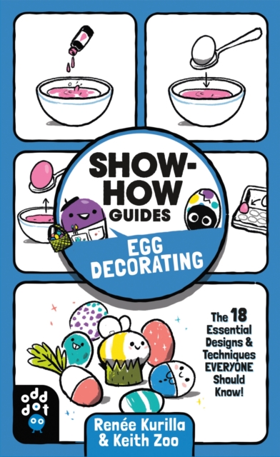 Show-How Guides: Egg Decorating : The 18 Essential Designs & Techniques Everyone Should Know!, Paperback / softback Book