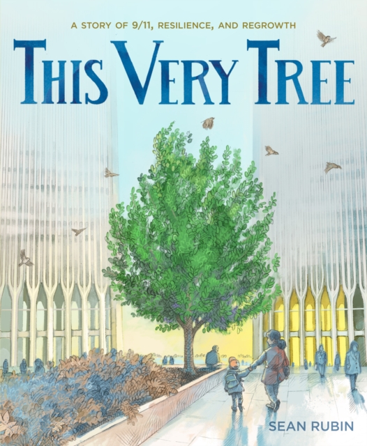 This Very Tree : A Story of 9/11, Resilience, and Regrowth, Hardback Book
