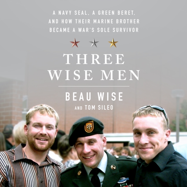 Three Wise Men : A Navy SEAL, a Green Beret, and How Their Marine Brother Became a War's Sole Survivor, eAudiobook MP3 eaudioBook