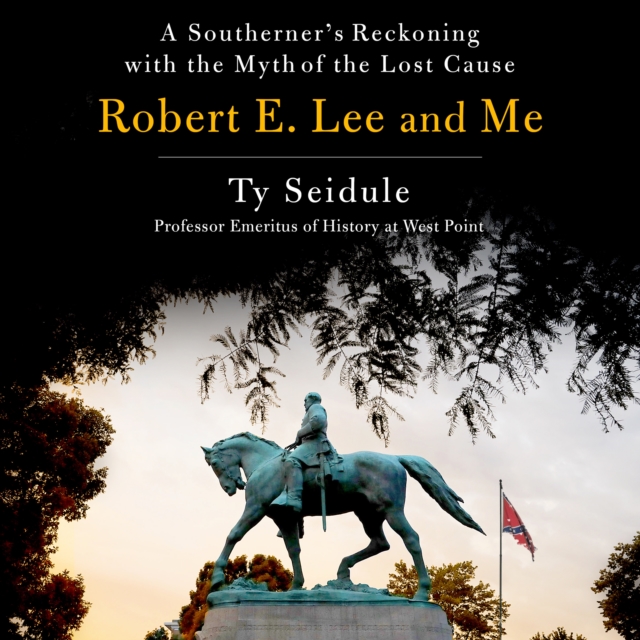 Robert E. Lee and Me : A Southerner's Reckoning with the Myth of the Lost Cause, eAudiobook MP3 eaudioBook