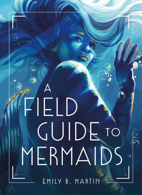 A Field Guide to Mermaids, Hardback Book