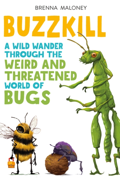 Buzzkill : A Wild Wander Through the Weird and Threatened World of Bugs, Hardback Book