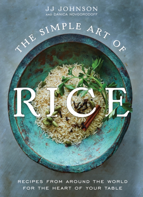 The Simple Art of Rice : Recipes from Around the World for the Heart of Your Table, Hardback Book